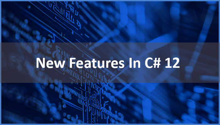 C#12: New Features Breakdown