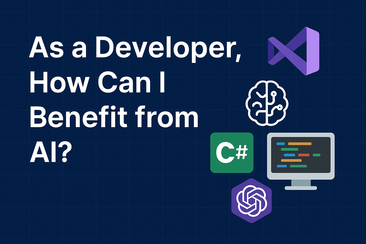 As a Developer, How Can I Benefit from AI? Practical Ways AI Can Supercharge Your Work